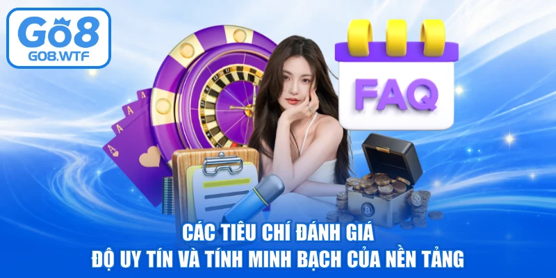 Các tiêu chí đánh giá độ uy tín và tính minh bạch của nền tảng