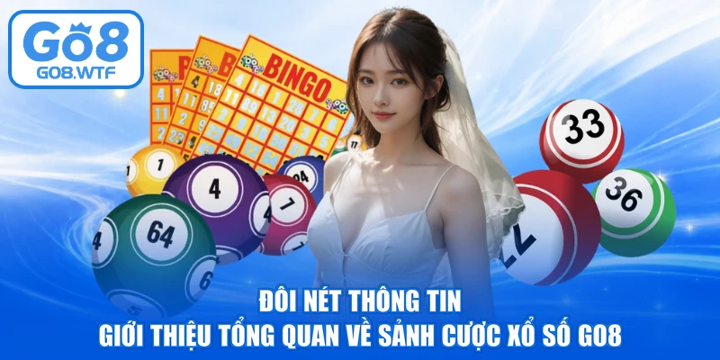 Đôi nét thông tin giới thiệu tổng quan về sảnh cược xổ số GO8