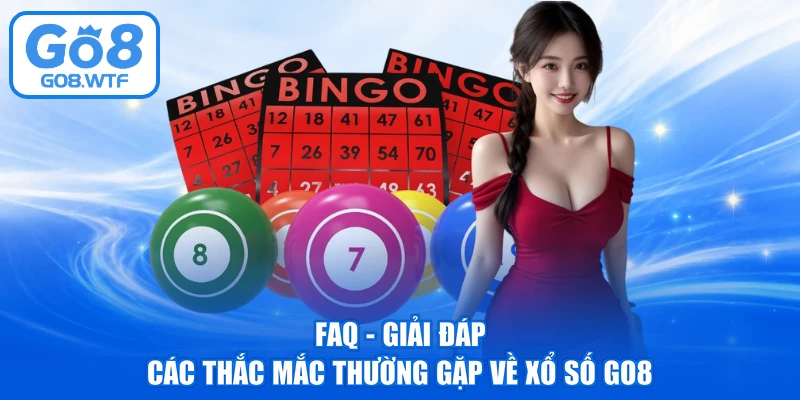 FAQ - Giải đáp các thắc mắc thường gặp về xổ số GO8