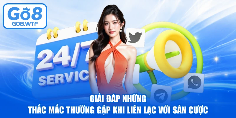 Giải đáp những thắc mắc thường gặp khi liên lạc với sân cược