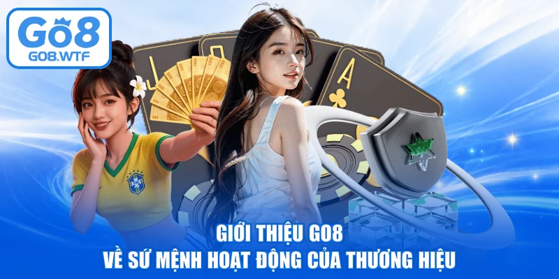 Giới thiệu GO8 về sứ mệnh hoạt động của thương hiệu