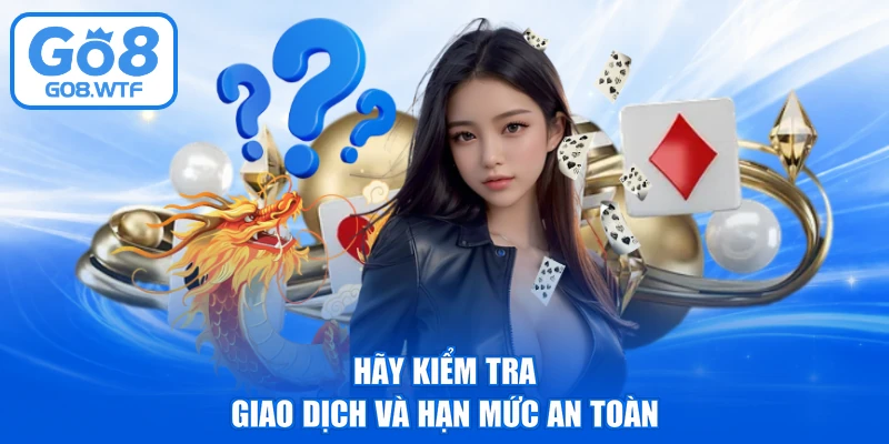 Hãy kiểm tra giao dịch và hạn mức an toàn
