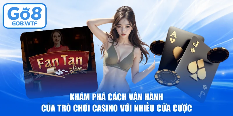 Khám phá cách vận hành của trò chơi casino với nhiều cửa cược