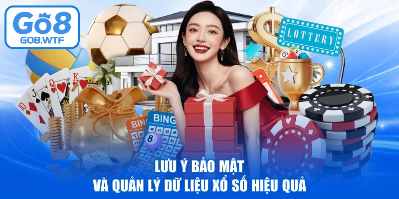 Lưu ý bảo mật và quản lý dữ liệu xổ số hiệu quả