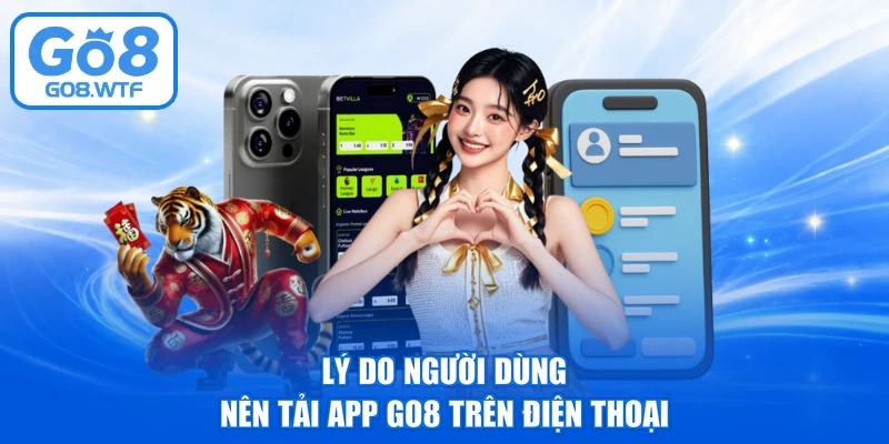 Lý do người dùng nên tải app GO8 trên điện thoại