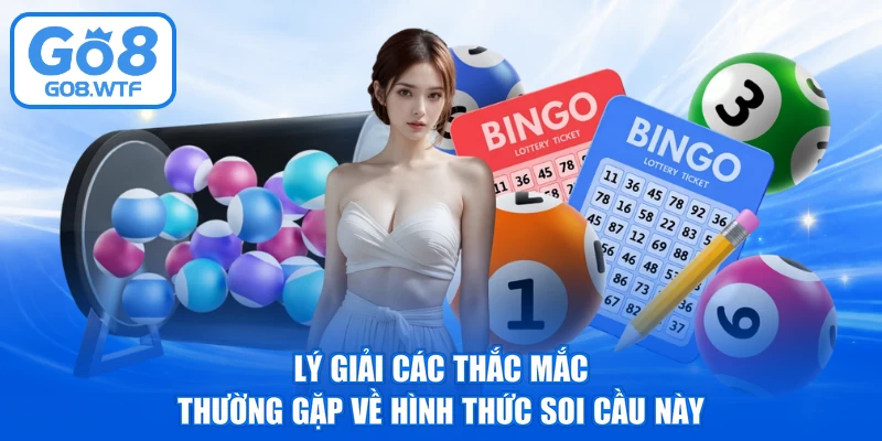 Lý giải các thắc mắc thường gặp về hình thức soi cầu này