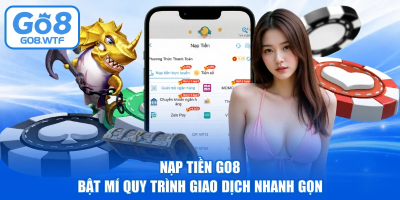 Nạp Tiền GO8 - Bật Mí Quy Trình Giao Dịch Nhanh Gọn