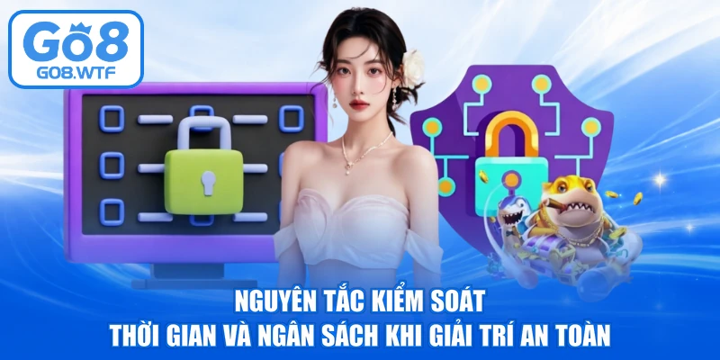 Nguyên tắc kiểm soát thời gian và ngân sách khi giải trí an toàn