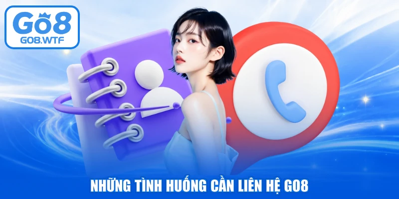 Những tình huống cần liên hệ GO8