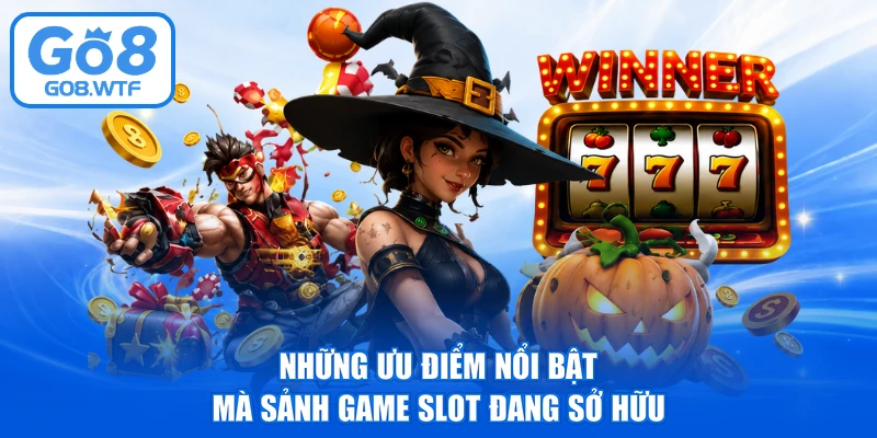 Những ưu điểm nổi bật mà sảnh game slot đang sở hữu