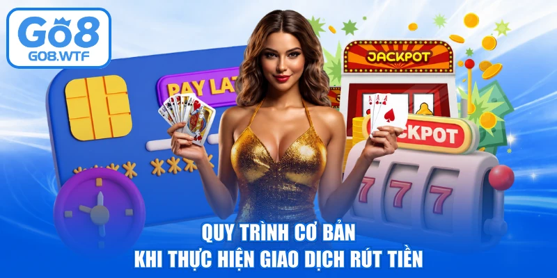 Quy trình cơ bản khi thực hiện giao dịch rút tiền