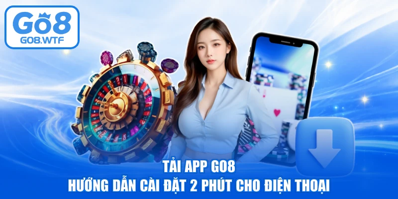 Tải App GO8 - Hướng Dẫn Cài Đặt 2 phút Cho Điện Thoại