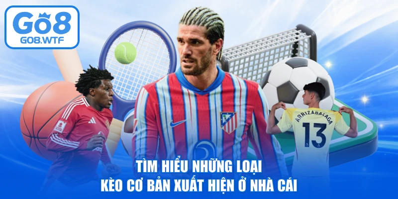 Tìm hiểu những loại kèo cơ bản xuất hiện ở nhà cái