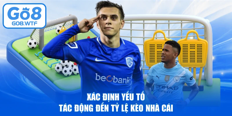 Xác định yếu tố tác động đến tỷ lệ kèo nhà cái